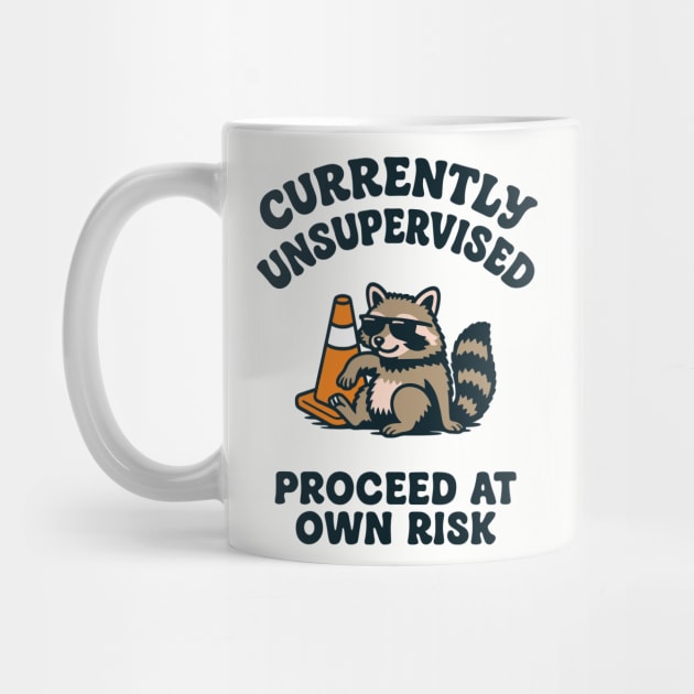 Currently Unsupervised Proceed At Own Risk by Anticorporati